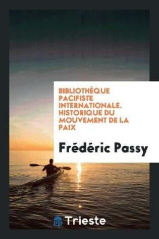 Cover of Bibliotheque Pacifiste Internationale. Historique Du Mouvement de la Paix