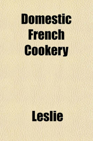 Cover of Domestic French Cookery
