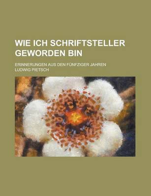 Book cover for Wie Ich Schriftsteller Geworden Bin; Erinnerungen Aus Den Funfziger Jahren