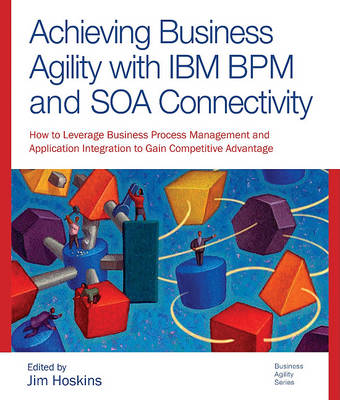 Book cover for Achieving Business Agility with IBM Bpm and Soa Connectivity