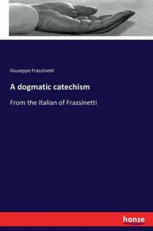 Cover of A dogmatic catechism