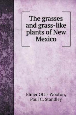 Cover of The grasses and grass-like plants of New Mexico