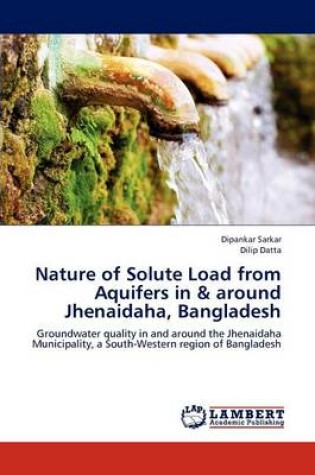 Cover of Nature of Solute Load from Aquifers in & around Jhenaidaha, Bangladesh