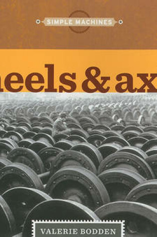 Cover of Simple Machines: Wheels & Axles