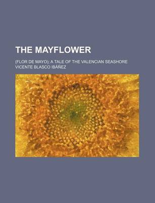 Book cover for The Mayflower (Volume 7); (Flor de Mayo) a Tale of the Valencian Seashore