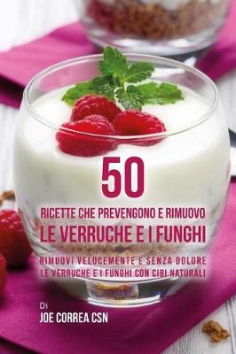 Book cover for 50 Ricette che prevengono e rimuovo le verruche e i funghi