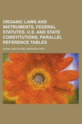 Cover of Organic Laws and Instruments, Federal Statutes. U.S. and State Constitutions, Parallel Reference Tables