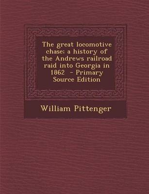 Book cover for The Great Locomotive Chase; A History of the Andrews Railroad Raid Into Georgia in 1862