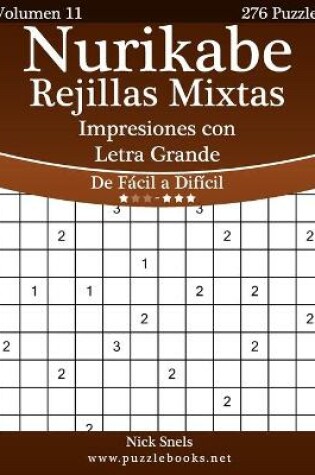 Cover of Nurikabe Rejillas Mixtas Impresiones con Letra Grande - De Fácil a Difícil - Volumen 11 - 276 Puzzles