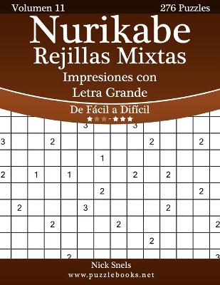 Book cover for Nurikabe Rejillas Mixtas Impresiones con Letra Grande - De Fácil a Difícil - Volumen 11 - 276 Puzzles