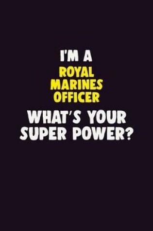 Cover of I'M A Royal Marines Officer, What's Your Super Power?