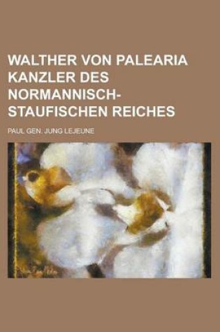 Cover of Walther Von Palearia Kanzler Des Normannisch-Staufischen Reiches