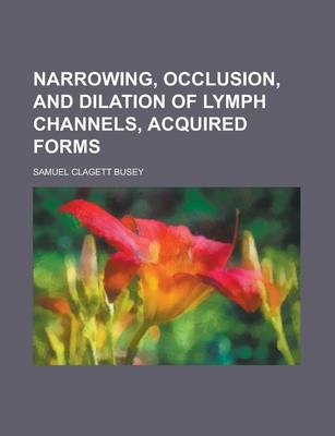 Book cover for Narrowing, Occlusion, and Dilation of Lymph Channels, Acquired Forms