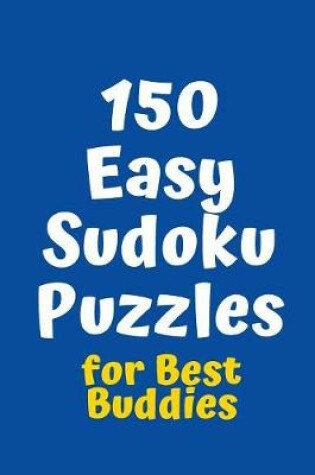 Cover of 150 Easy Sudoku Puzzles for Best Buddies