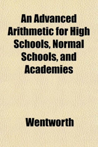 Cover of An Advanced Arithmetic for High Schools, Normal Schools, and Academies