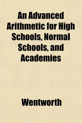 Book cover for An Advanced Arithmetic for High Schools, Normal Schools, and Academies