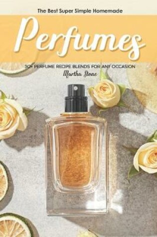 Cover of The Best Super Simple Homemade Perfumes