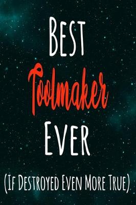 Book cover for Best Toolmaker Ever (If Destroyed Even More True)