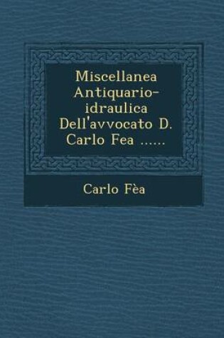 Cover of Miscellanea Antiquario-Idraulica Dell'avvocato D. Carlo Fea ......