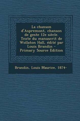 Cover of La chanson d'Aspremont, chanson de geste 12e siècle. Texte du manuscrit de Wollaton Hall, édité par Louis Brandin