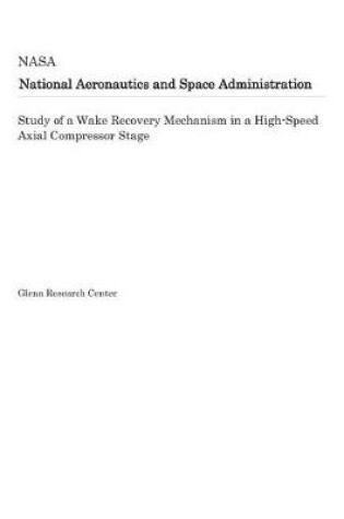 Cover of Study of a Wake Recovery Mechanism in a High-Speed Axial Compressor Stage