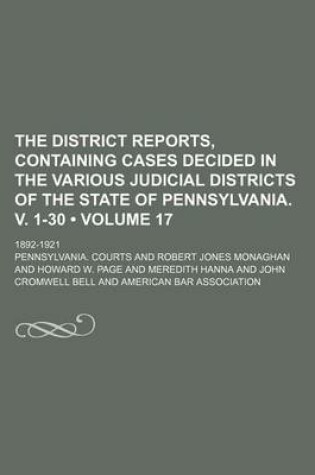 Cover of The District Reports, Containing Cases Decided in the Various Judicial Districts of the State of Pennsylvania. V. 1-30 (Volume 17 ); 1892-1921