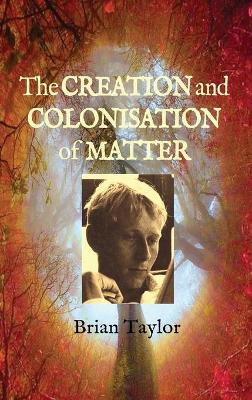 Book cover for The Creation and Colonisation of Matter