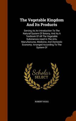 Book cover for The Vegetable Kingdom and Its Products