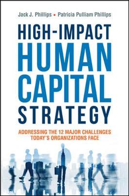 Book cover for High-Impact Human Capital Strategy: Addressing the 12 Major Challenges Todays Organizations Face
