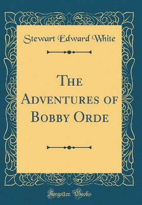 Book cover for The Adventures of Bobby Orde (Classic Reprint)