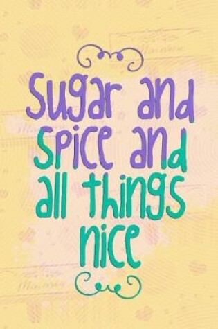 Cover of Sugar and Spice and All Things Nice