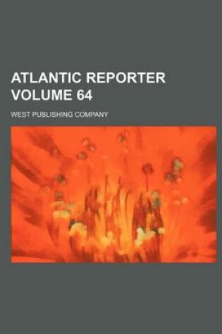 Cover of Atlantic Reporter Volume 64
