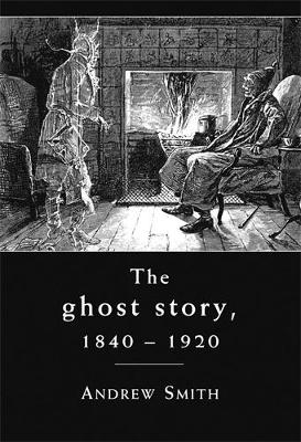 Book cover for The Ghost Story 1840-1920