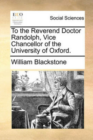 Cover of To the Reverend Doctor Randolph, Vice Chancellor of the University of Oxford.