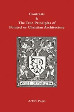 Cover of Contrasts and True Principles of Pointed or Christian Architecture