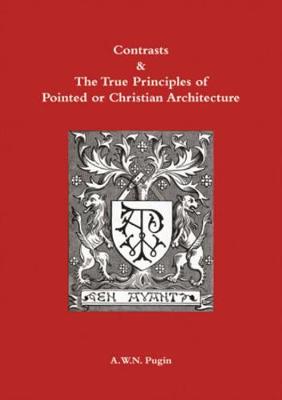 Book cover for Contrasts and True Principles of Pointed or Christian Architecture