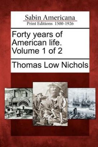 Cover of Forty Years of American Life. Volume 1 of 2