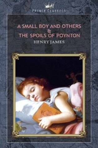 Cover of A Small Boy and Others & The Spoils of Poynton