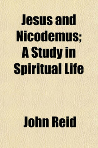 Cover of Jesus and Nicodemus; A Study in Spiritual Life