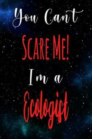 Cover of You Can't Scare Me! I'm A Ecologist