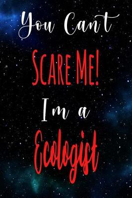 Book cover for You Can't Scare Me! I'm A Ecologist