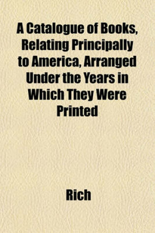 Cover of A Catalogue of Books, Relating Principally to America, Arranged Under the Years in Which They Were Printed