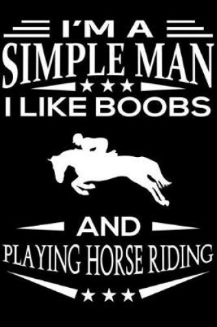 Cover of I'm A Simple Man I Like Boobs And Playing Horse riding