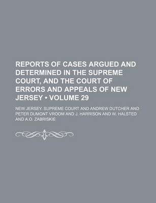 Book cover for Reports of Cases Argued and Determined in the Supreme Court, and the Court of Errors and Appeals of New Jersey (Volume 29 )