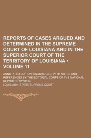 Cover of Reports of Cases Argued and Determined in the Supreme Court of Louisiana and in the Superior Court of the Territory of Louisiana (Volume 11); Annotate