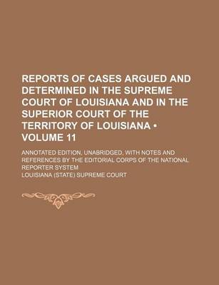 Book cover for Reports of Cases Argued and Determined in the Supreme Court of Louisiana and in the Superior Court of the Territory of Louisiana (Volume 11); Annotate