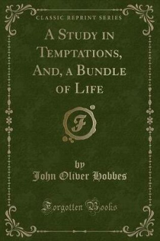 Cover of A Study in Temptations, And, a Bundle of Life (Classic Reprint)