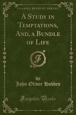 Book cover for A Study in Temptations, And, a Bundle of Life (Classic Reprint)