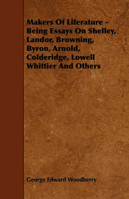 Book cover for Makers Of Literature - Being Essays On Shelley, Landor, Browning, Byron, Arnold, Colderidge, Lowell Whittier And Others