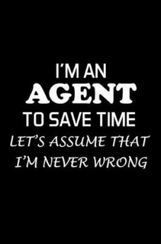 Cover of I'm an Agent to Save Time Let's Assume That I'm Never Wrong